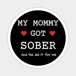 My mommy Got Sober And She Did It For Me Magnet